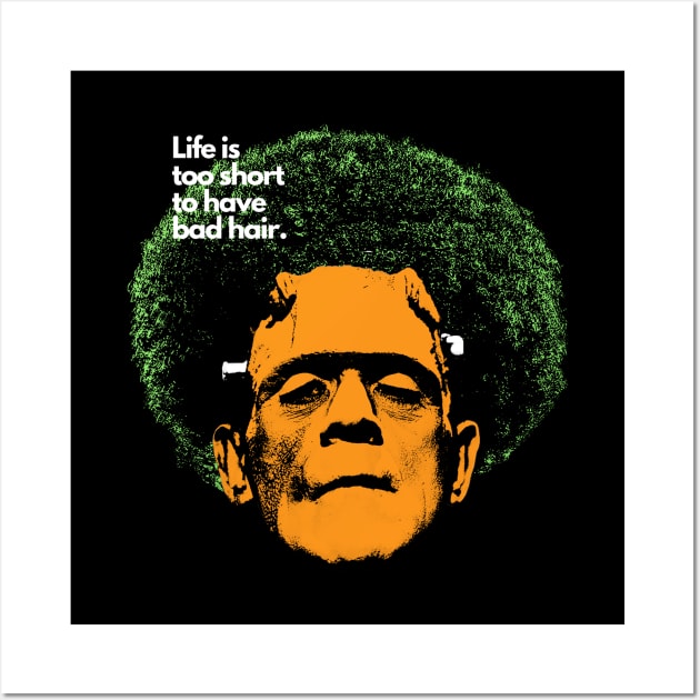 Life is too short to have bad hair. Funny Halloween T-shirt Wall Art by BLACK CRISPY